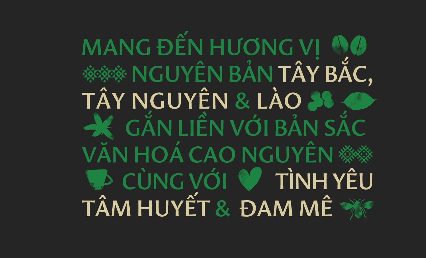 Mang đến hương vị nguyên bản Tây Bắc, Tây Nguyên & Lào. Gắn liền với bản sắc văn hóa cao nguyên cùng với tình yêu tâm huyết và đam mê